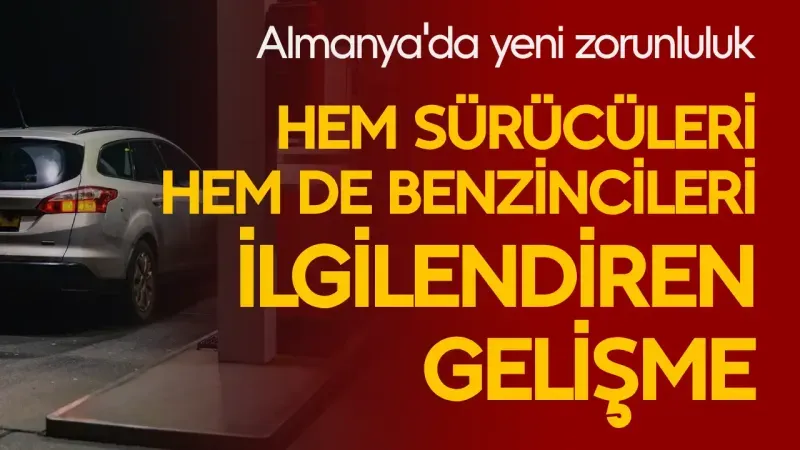 Almanya'da yeni zorunluluk: Hem sürücüleri hem de benzincileri ilgilendiren gelişme...