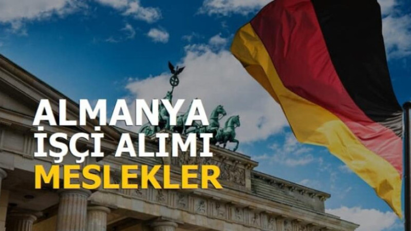 ALMANYA HANGİ KADROLARDA İŞÇİ ALIMI YAPACAK? 